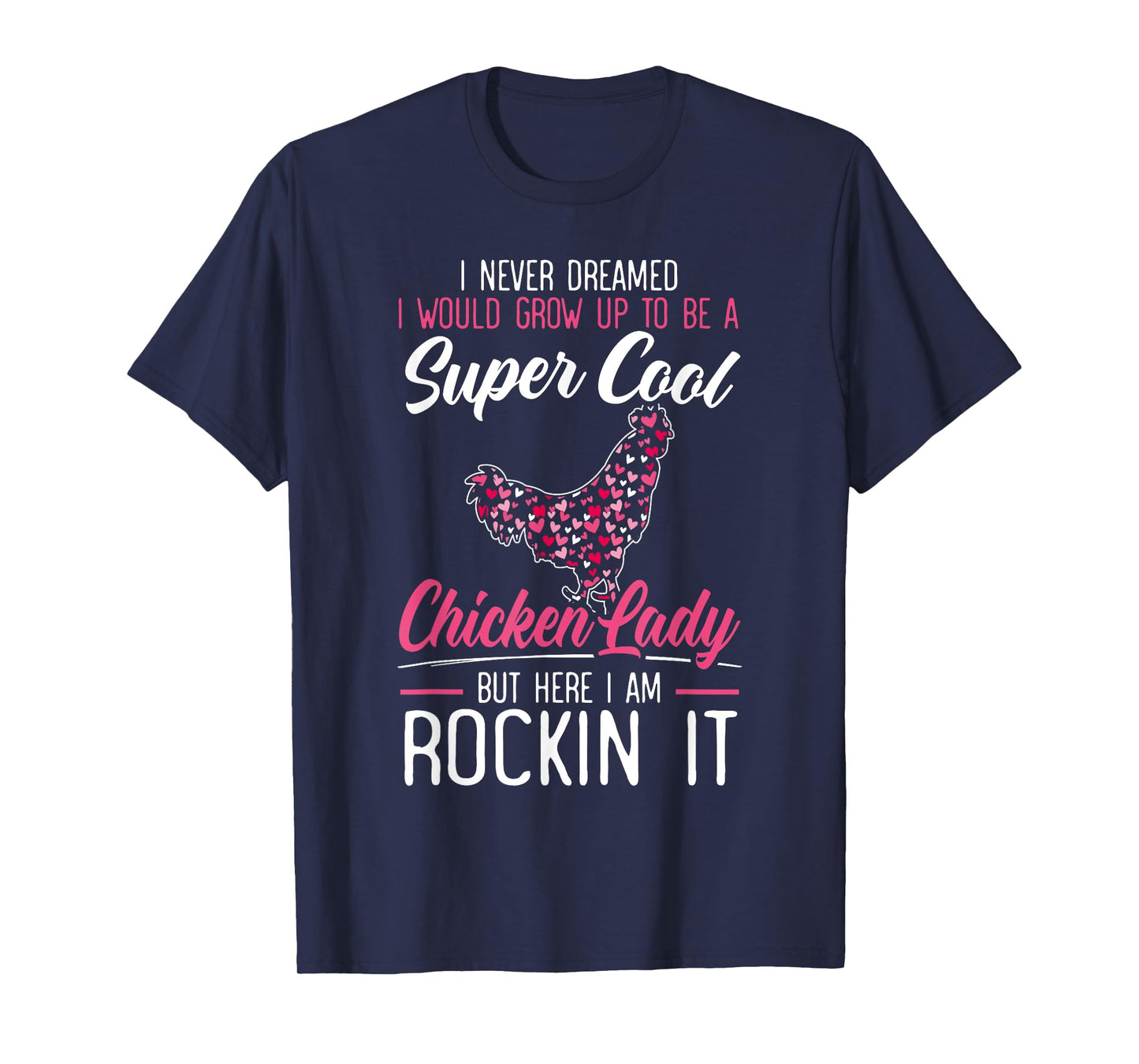 Never Dreamed I Would Grow Up To Be A Chicken Lady T-Shirt
