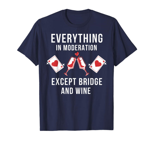 Everything in moderation except bridge wine T-Shirt