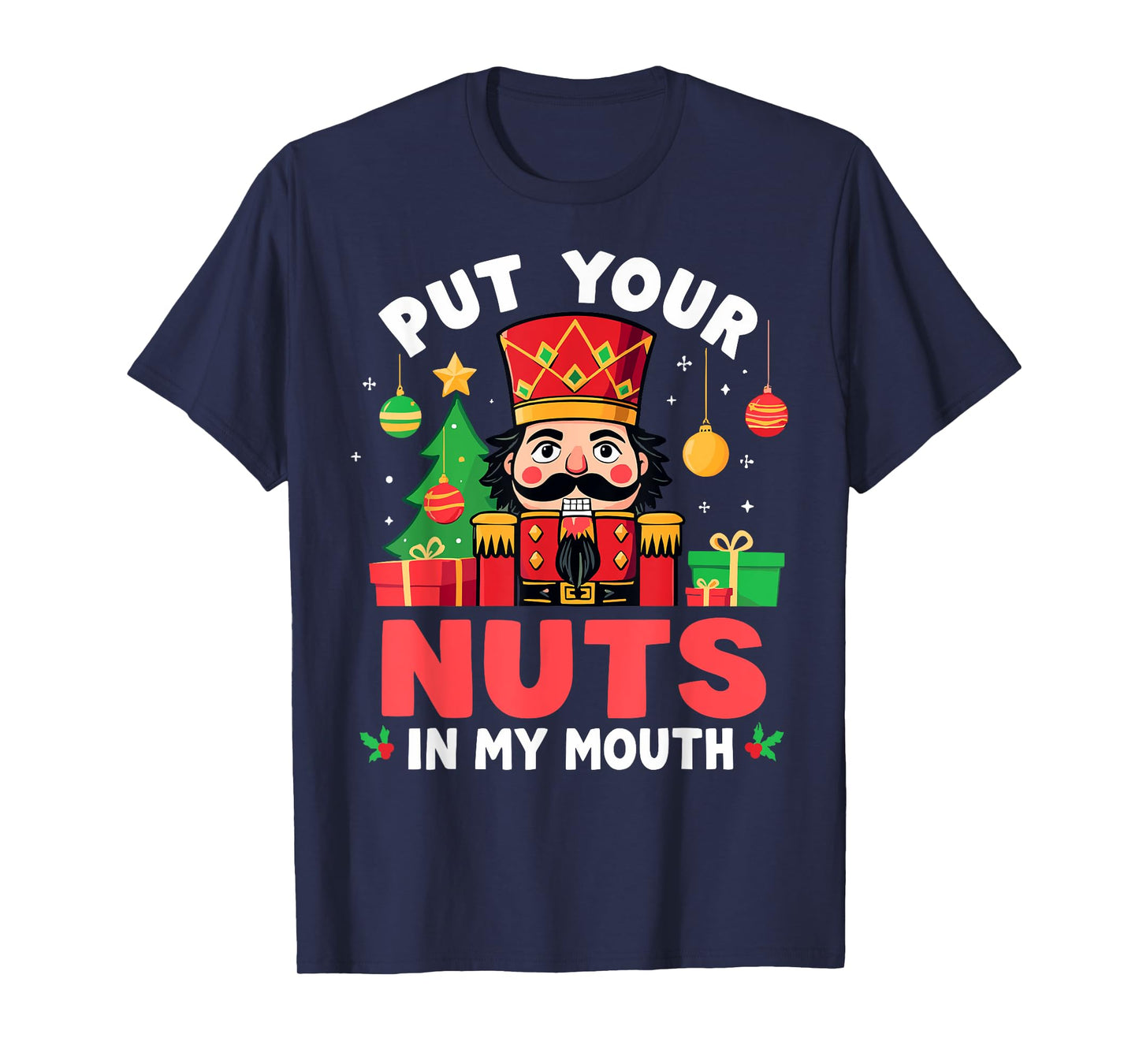 Put Your Nuts in my Mouth Nutcracker Christmas Party Humor T-Shirt