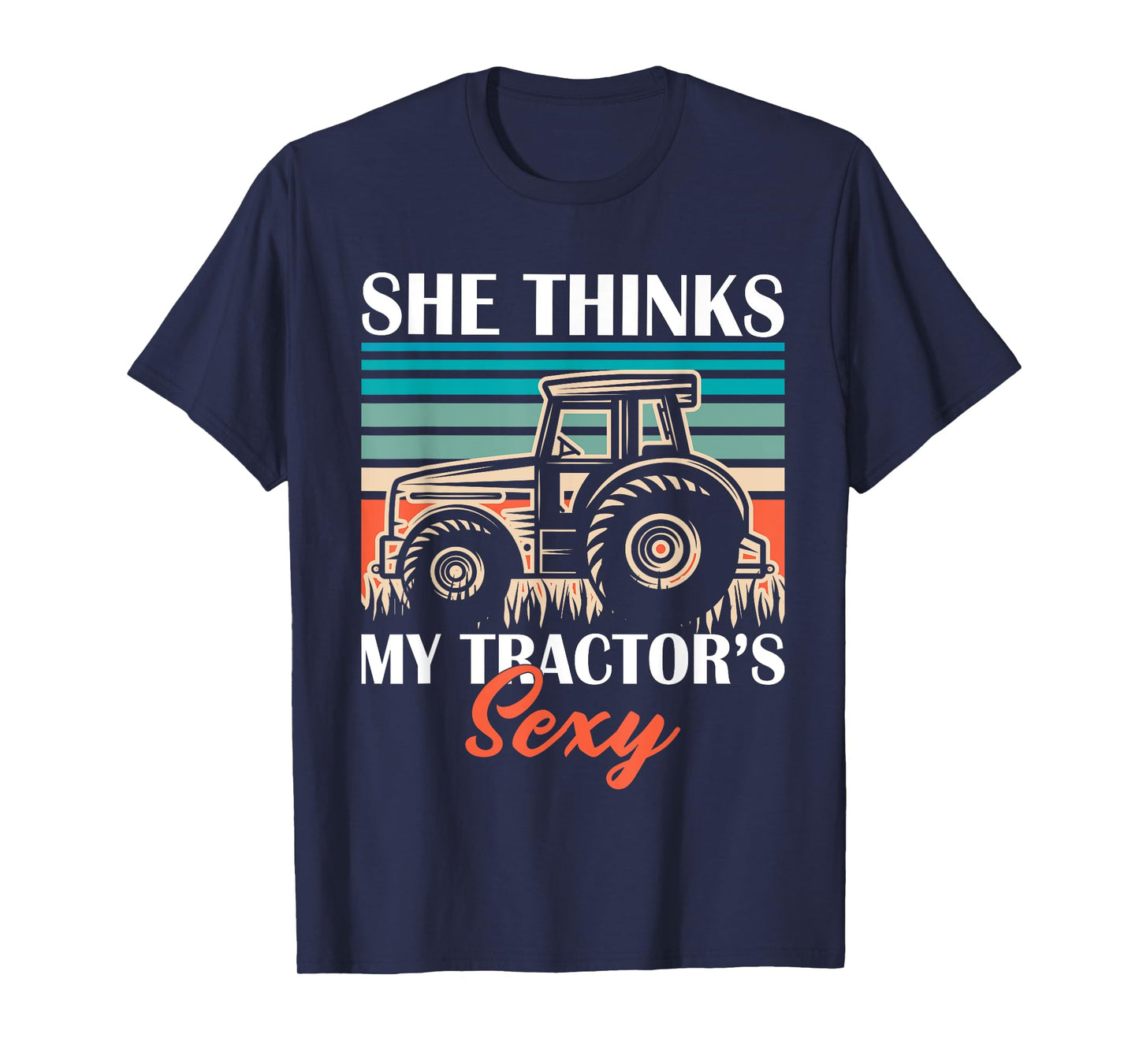 Funny Farmer Dad She Think's My Tractor's Sexy T-Shirt