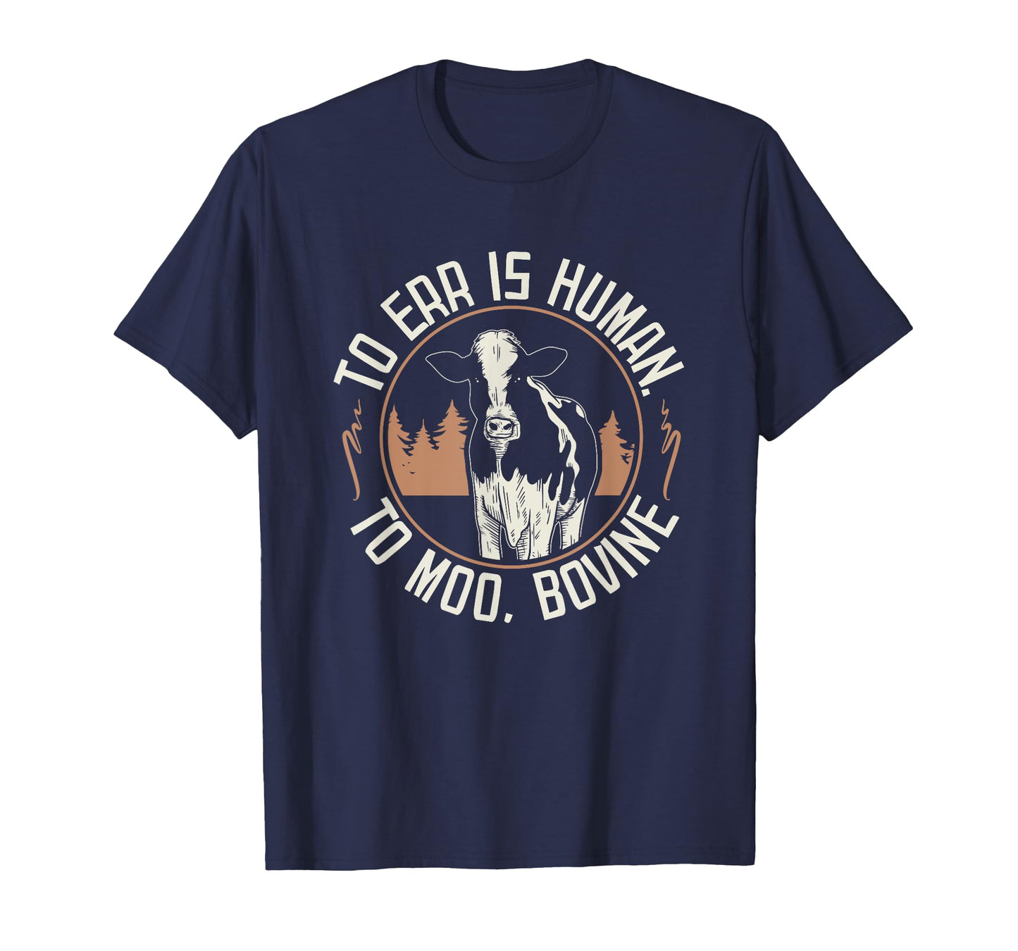 To Err is Human to Moo, Bovine I Farm Quote I Farmer T-Shirt