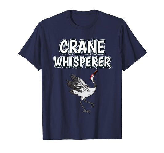 Crane Whisperer Funny Bird Quote Cranes T-Shirt