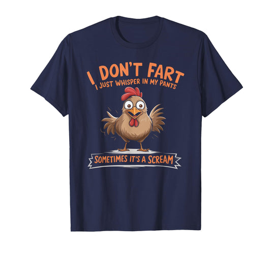 I Don't Fart I Whisper In My Pants - Funny Chicken T-Shirt