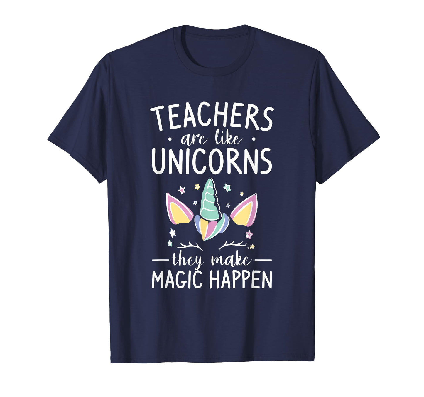 Teachers Are Like Unicorns They Make Magic Happen T-Shirt for Men Women