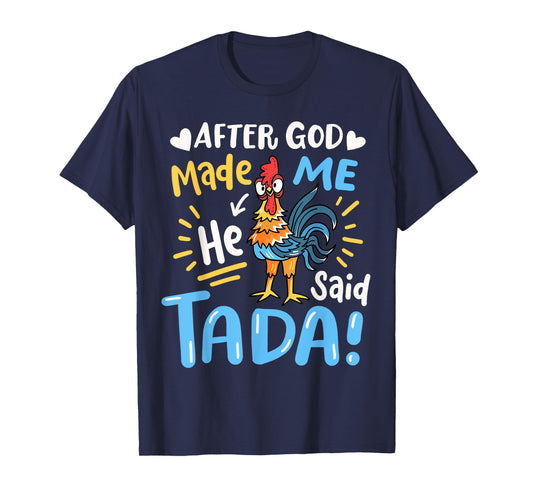 After God made Me He Said Ta Da Funny Chicken T-Shirt