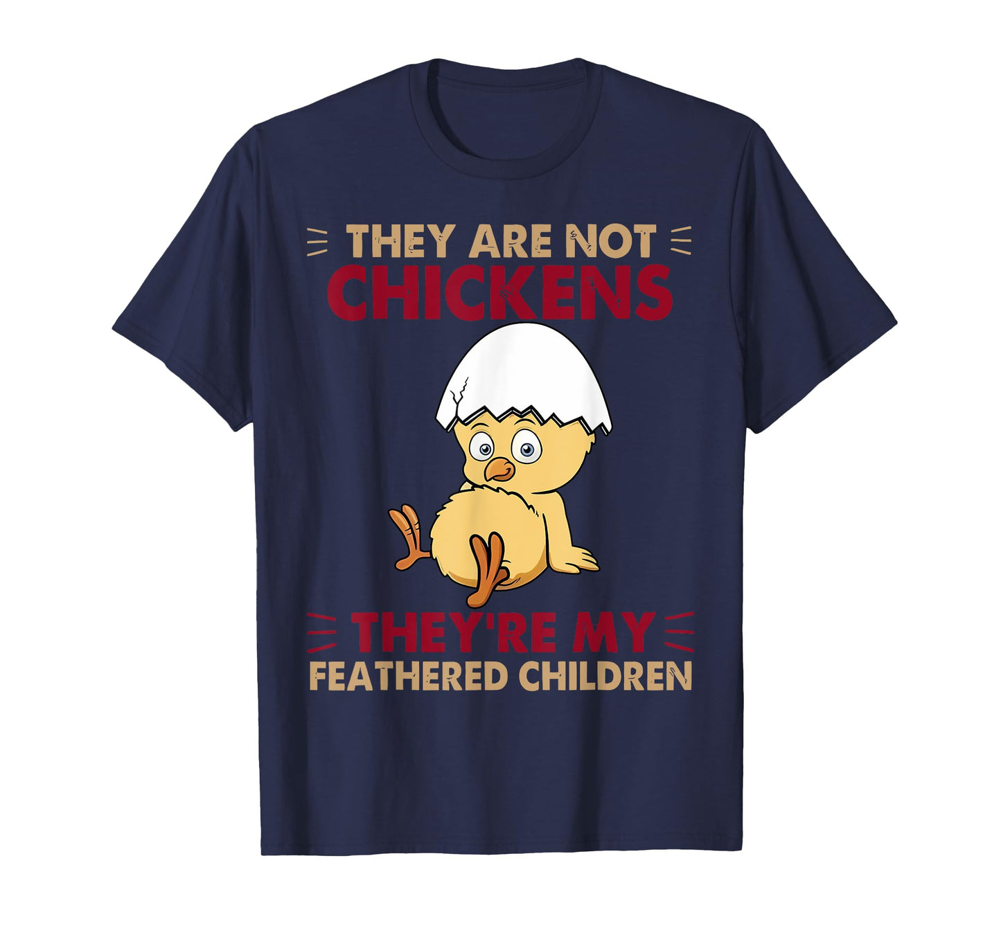 They are Not Chickens They're My Feathered Children T-Shirt