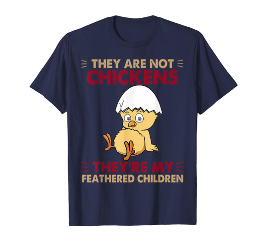 They are Not Chickens They're My Feathered Children T-Shirt