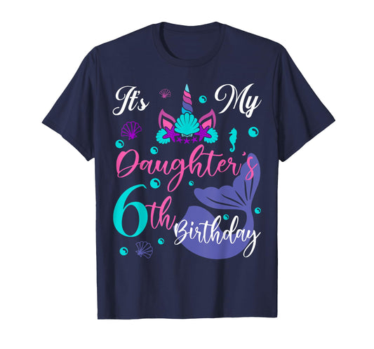 It Is My Daughter 6th Birthday Mermaid Unicorn Party Outfit T-Shirt