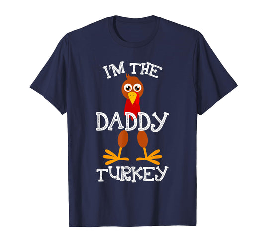 Im The Daddy Turkey Thanksgiving Funny Family Father Gifts T-Shirt