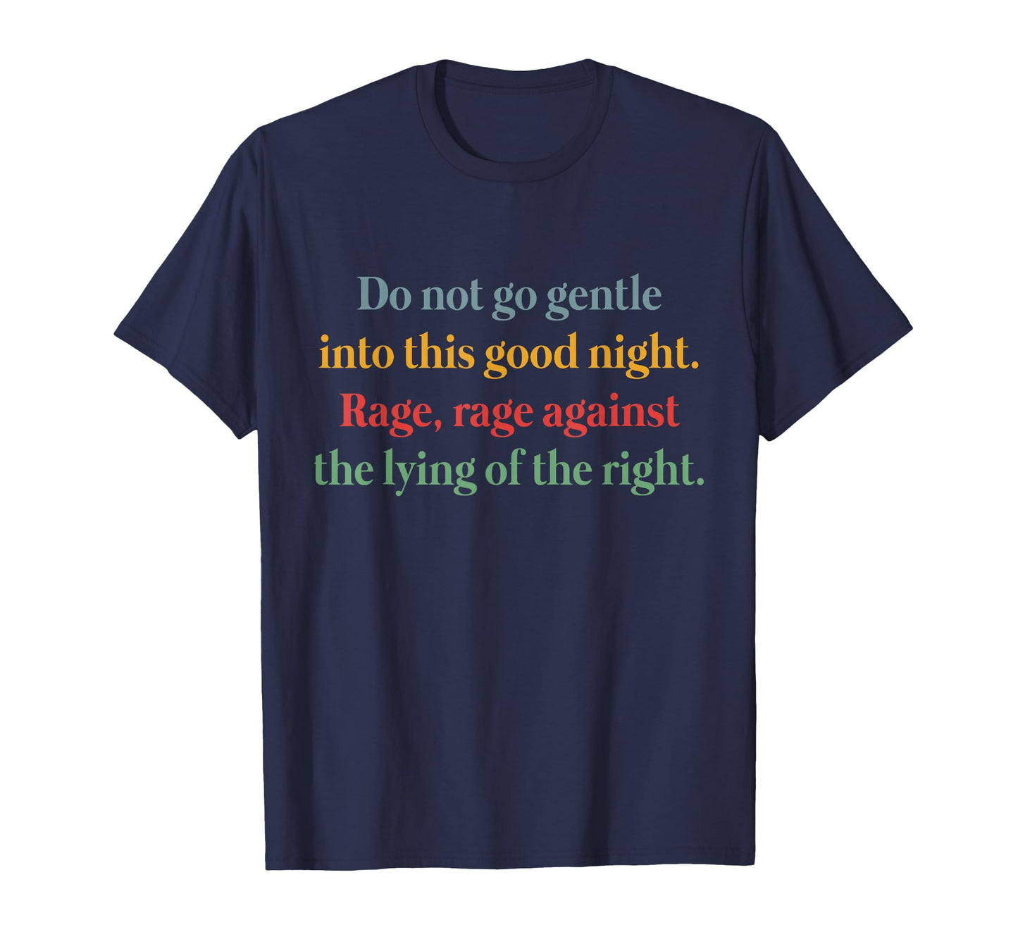 Do Not Go Gentle Into This Good Night Rage Against The Lying T-Shirt