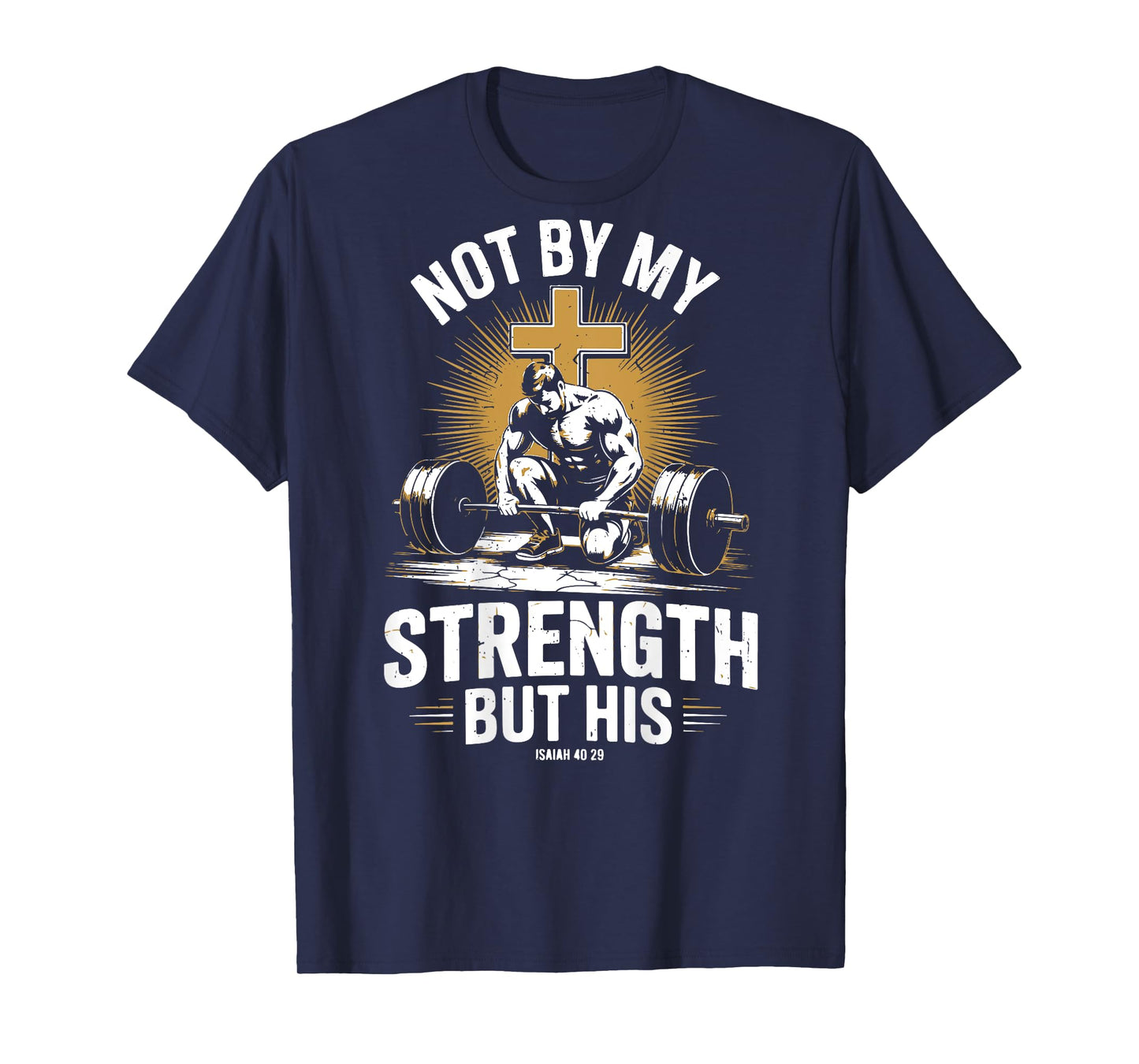 Not By My Strength But His Christian Men Gym Workout Barbell T-Shirt