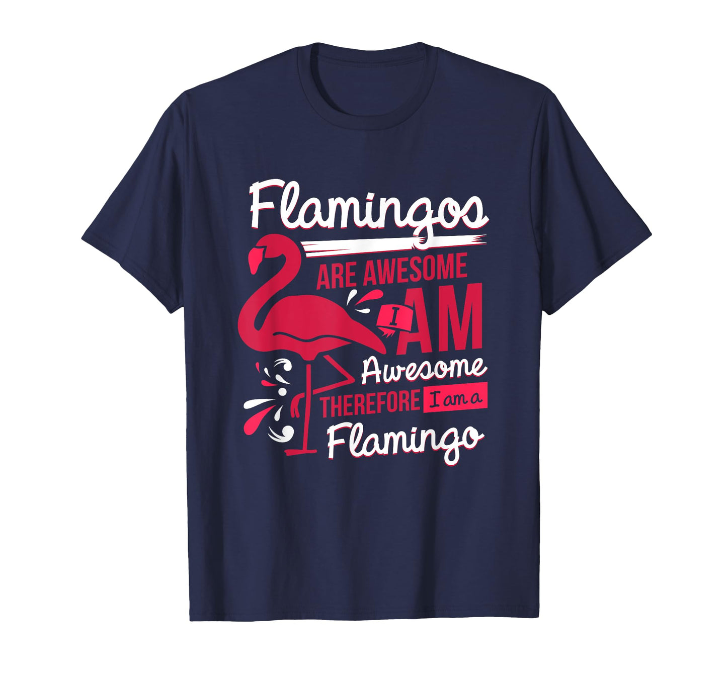 Flamingos Are Awesome I Am Awesome - Flamingo T-Shirt