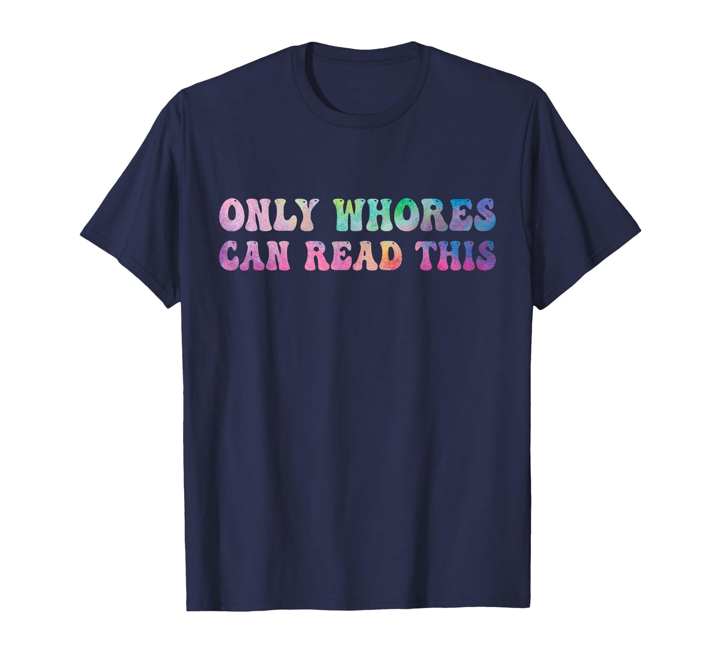 Funny Sarcastic Saying Men Women Only Whores Can Read This T-Shirt