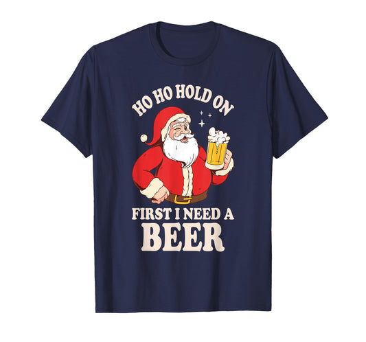 Ho Ho Hold On First I Need A Beer Santa Claus T-Shirt