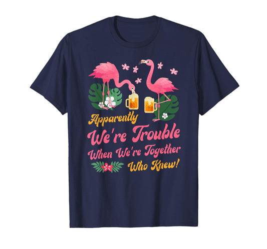 Apparently We Are Trouble When We Are Together Flamingo T-Shirt