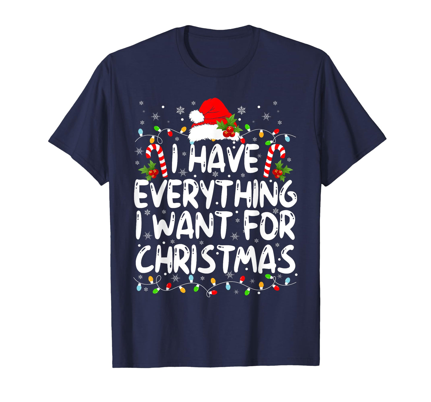 I Have Everything I Want For Christmas Its Me I'm Everything T-Shirt