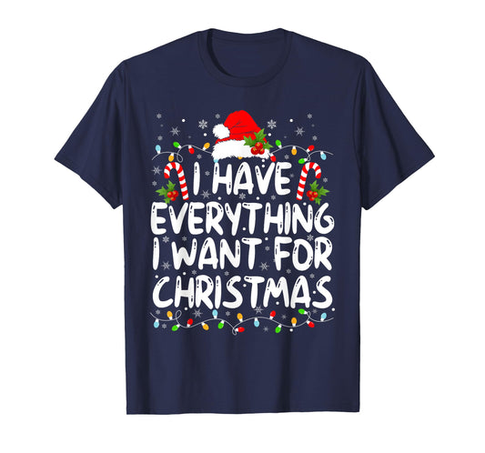 I Have Everything I Want For Christmas Its Me I'm Everything T-Shirt