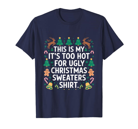 This Is My Its Too Hot For Ugly Christmas Sweater Shirt XMas T-Shirt