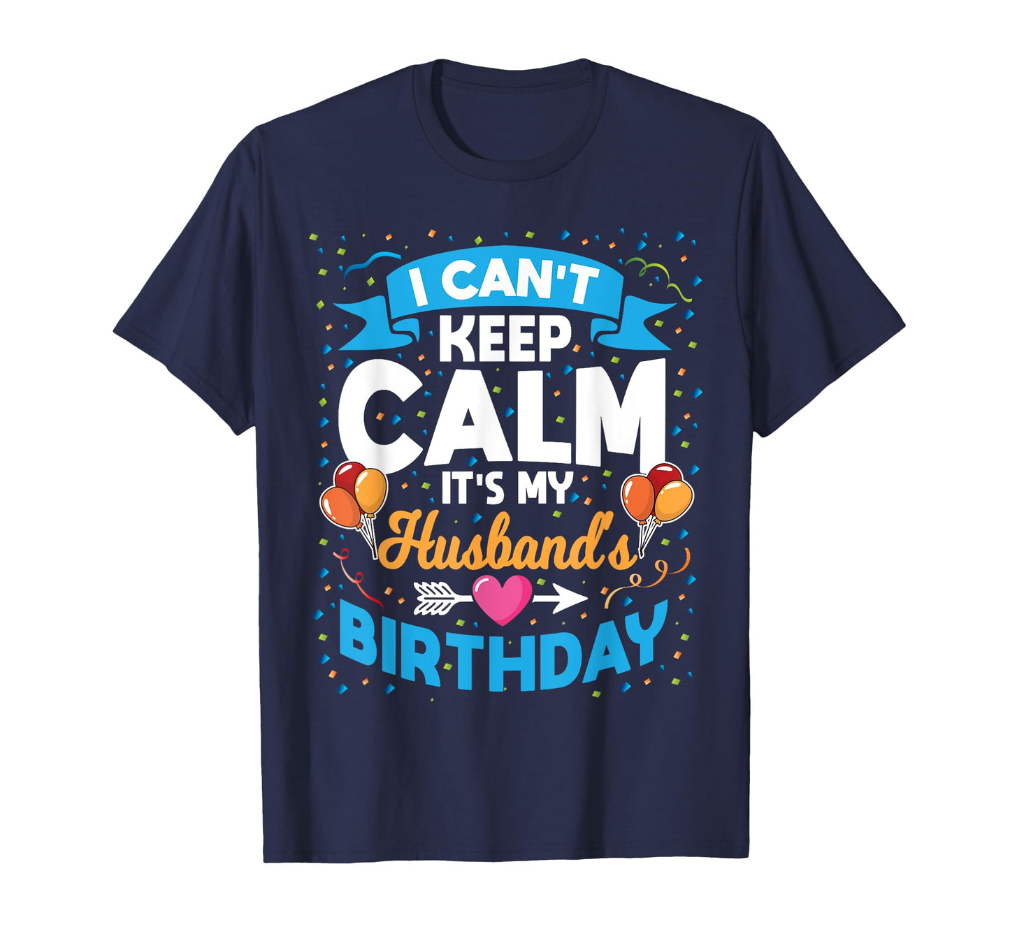 I Can't Keep Calm It's My Husband Birthday T-Shirt