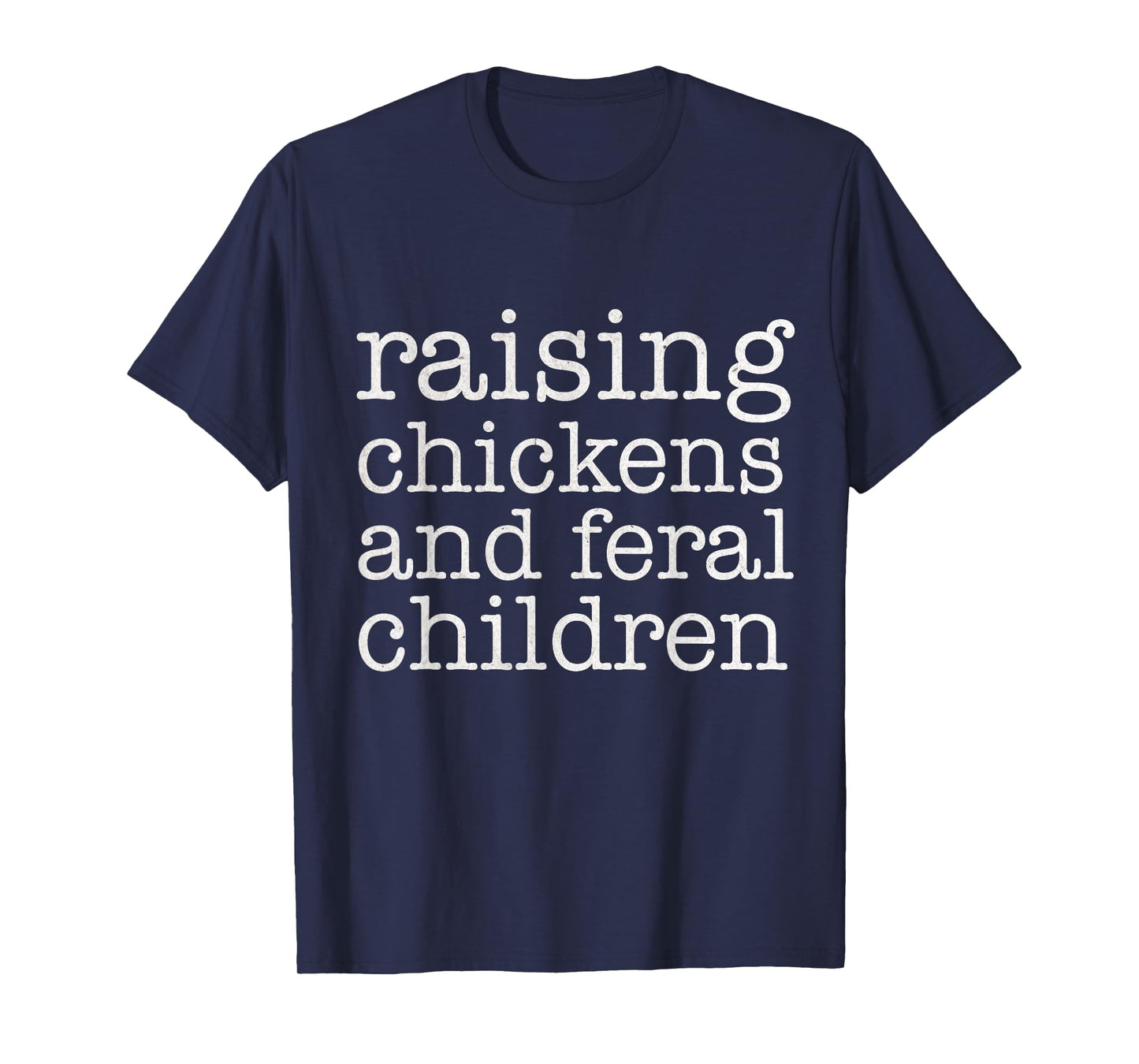 Raising Chickens and Feral Children Funny Farmer Mom Chicken T-Shirt