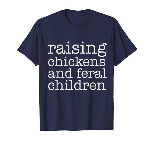 Raising Chickens and Feral Children Funny Farmer Mom Chicken T-Shirt