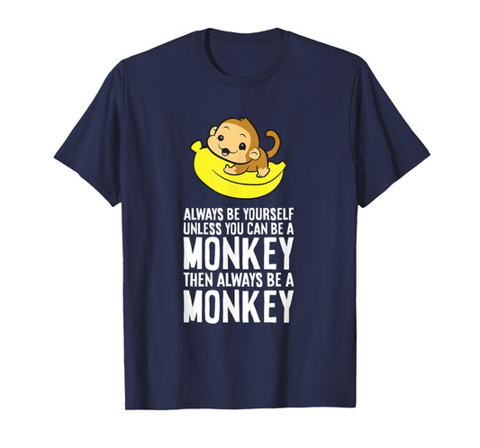 Always Be Yourself Unless You Can Be A Monkey T-Shirt