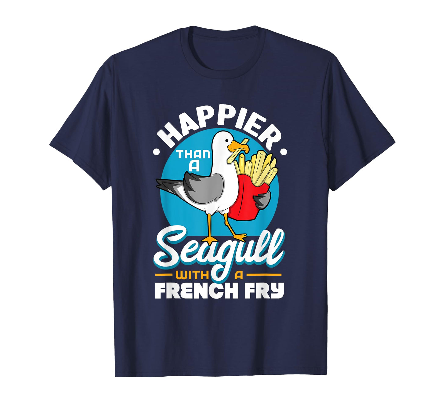 Happier Than A Seagull With A French Fry T-Shirt