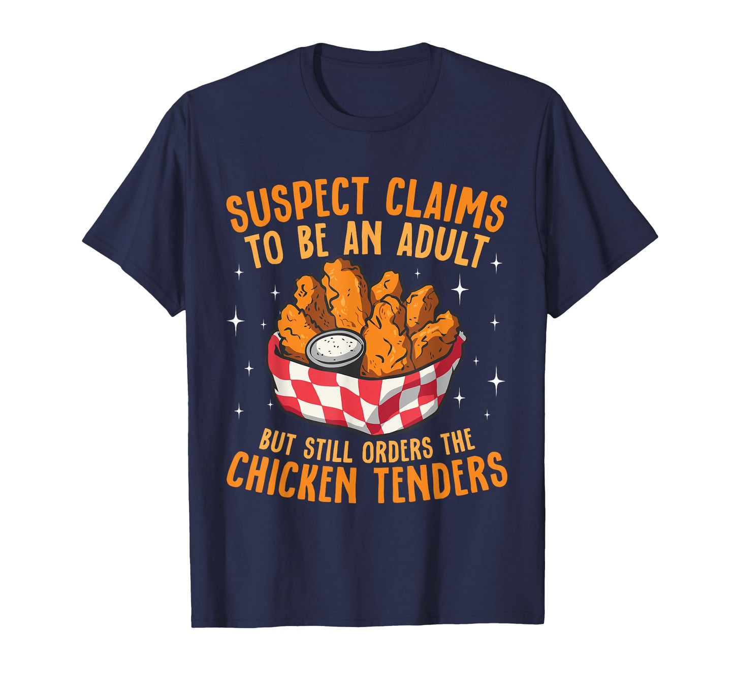 Suspect Claims To Be An Adult Orders The Chicken Tenders T-Shirt