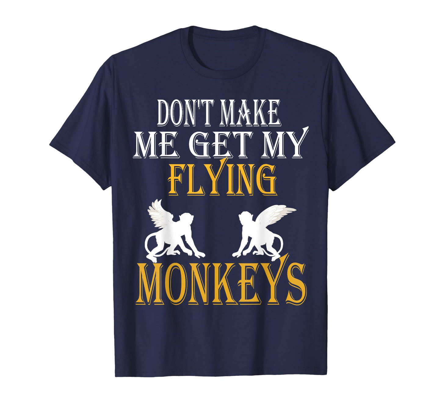 Flying Monkeys Shirt Don't Make Me Get My Flying Monkeys tee T-Shirt