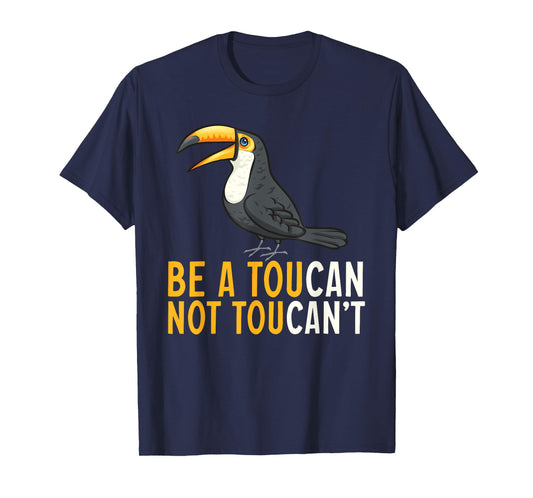 Be A Toucan Not A Toucan't Rainforest Toucan Bird T-Shirt
