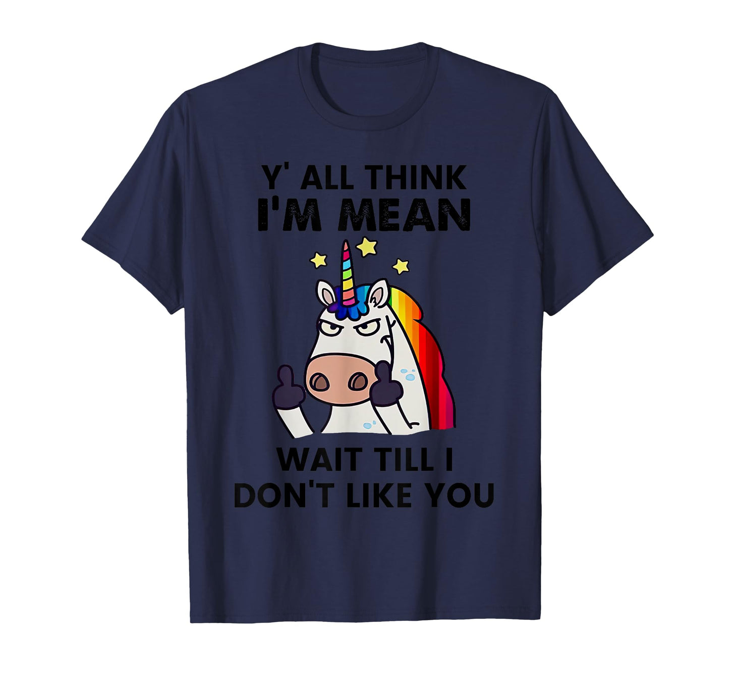 Unicorns Y'all Think I'm Mean Wait Till I Don't Like You T-Shirt