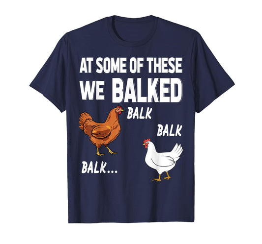 at some of these we balked- Chicken Lover Farmer Farm Gift T-Shirt