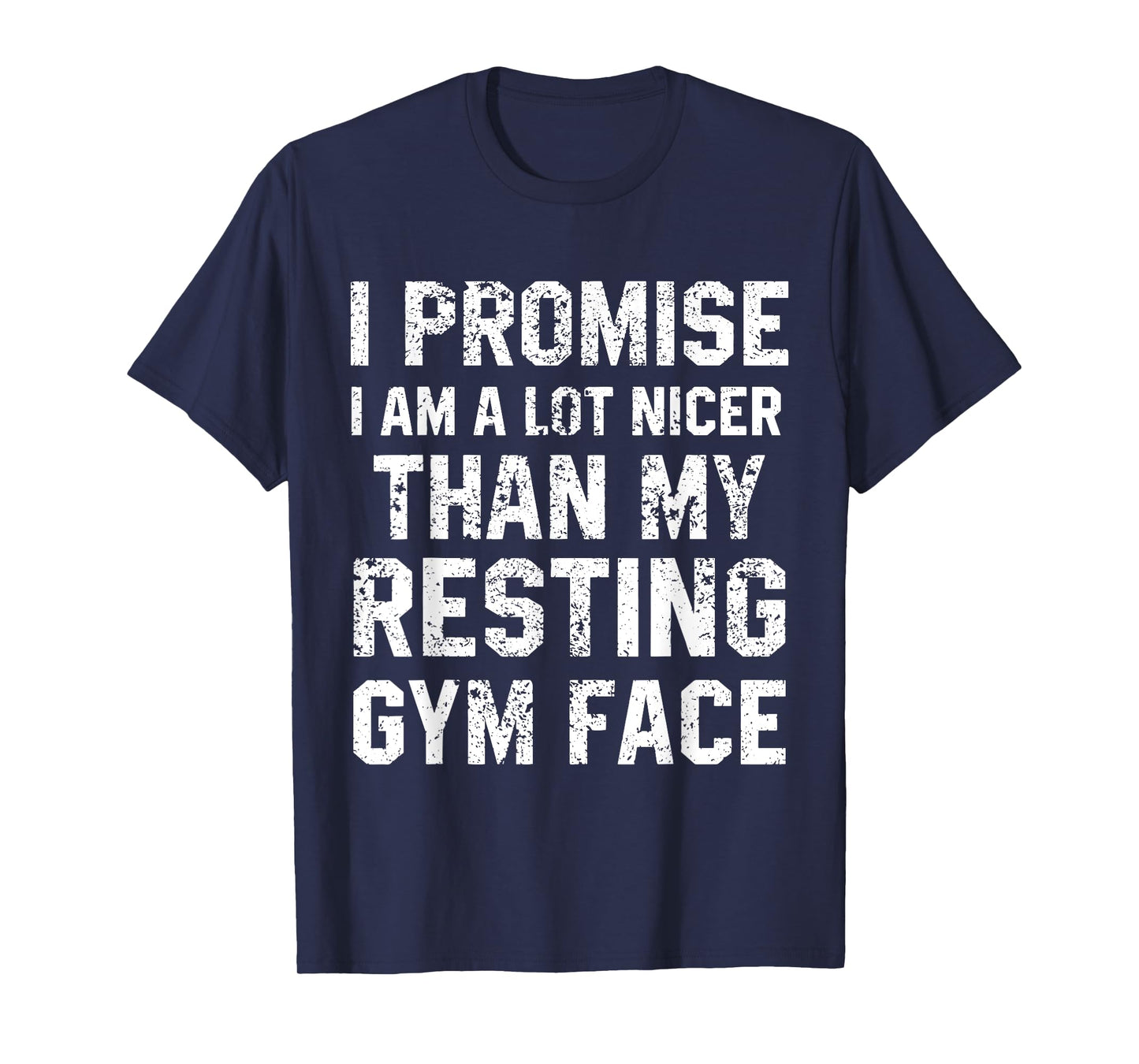 I Promise I Am A Lot Nicer Than My Resting Gym Face T-Shirt