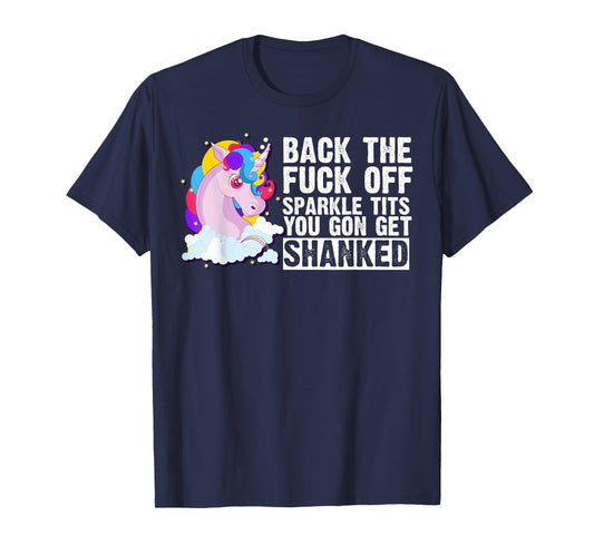 Back The Fuck Off Sparkle Tits You Gon Get Shanked T-shirt T-Shirt