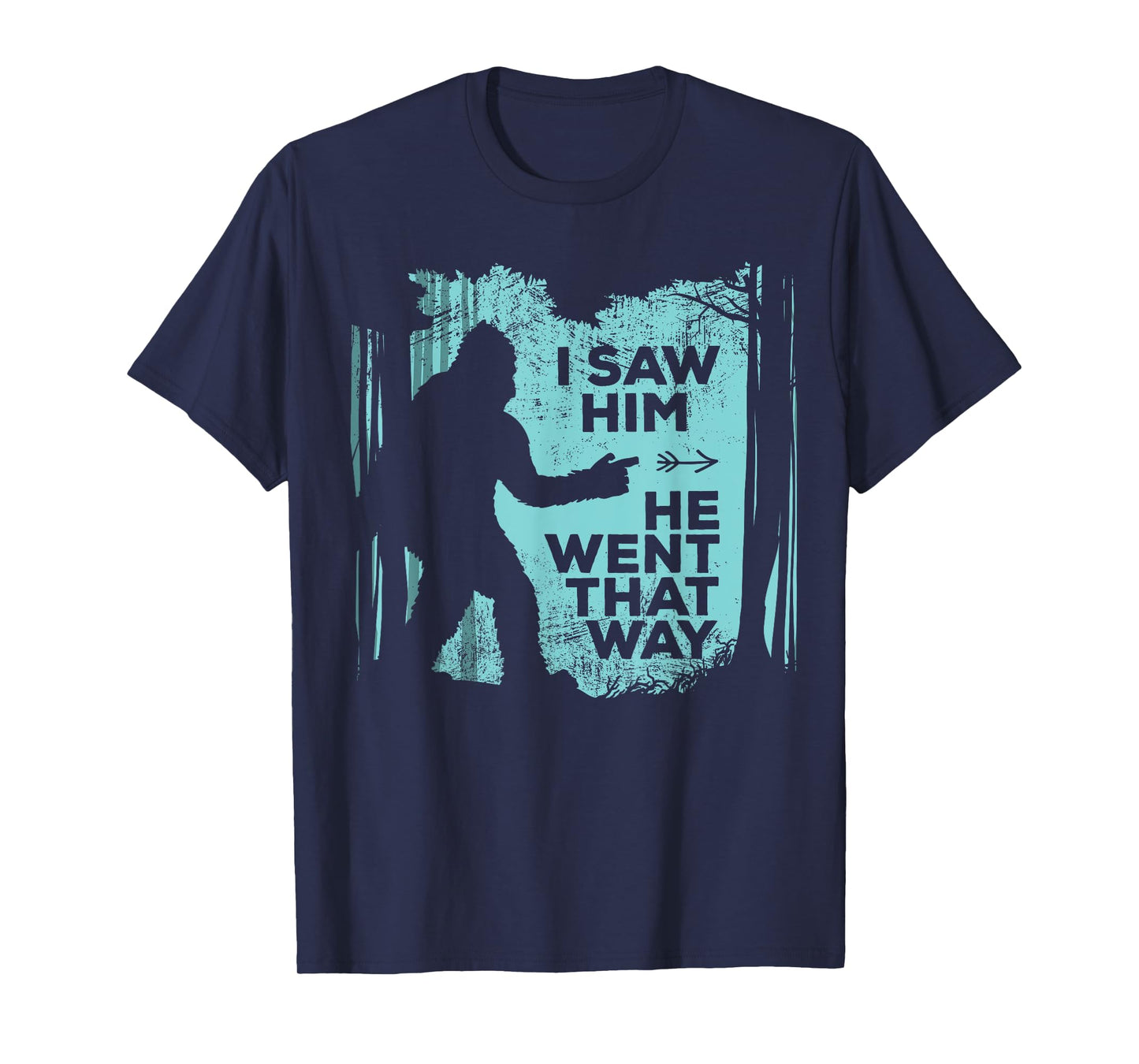 I Saw Him He Went That Way Funny Bigfoot in Forest T-Shirt