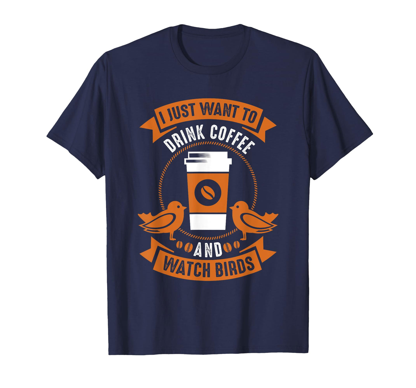 I Just Want To Drink Coffee And Watch Birds Bird Watching T-Shirt