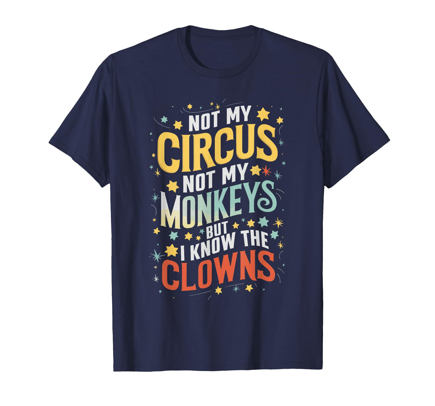 Not My Circus Not My Monkeys But I Know The Clowns T-Shirt