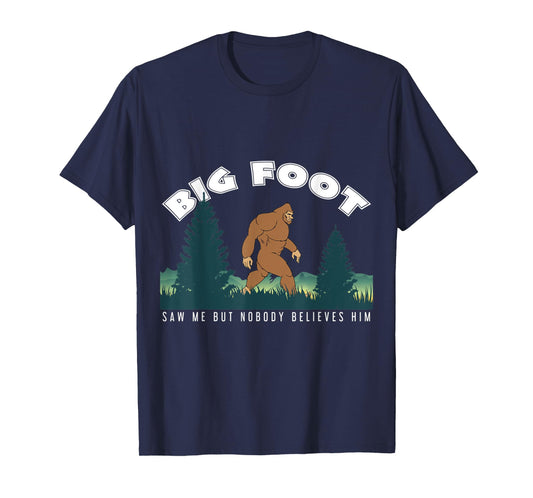 Bigfoot Tshirt Big Foot Saw Me But Nobody Believes Him T-Shirt