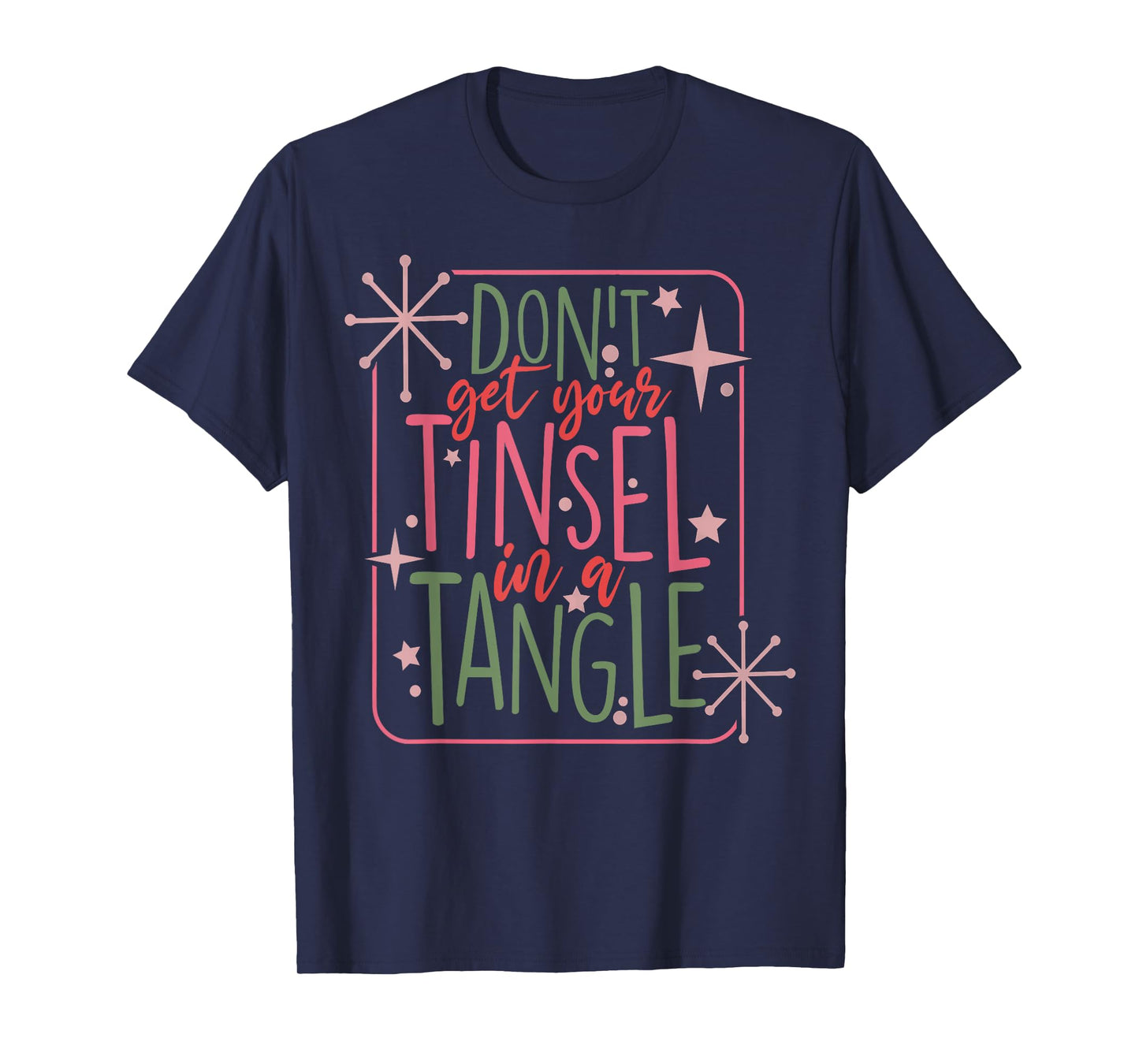 Funny Christmas Dont Get Your Tinsel In A Tangle T-Shirt
