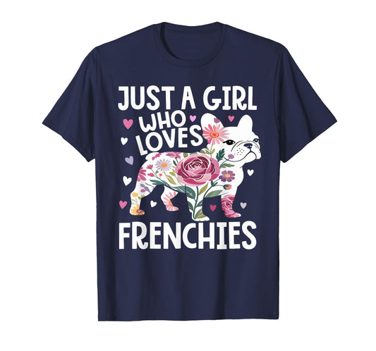 Just A Girl who loves Frenchies French Bulldog Womens T-Shirt