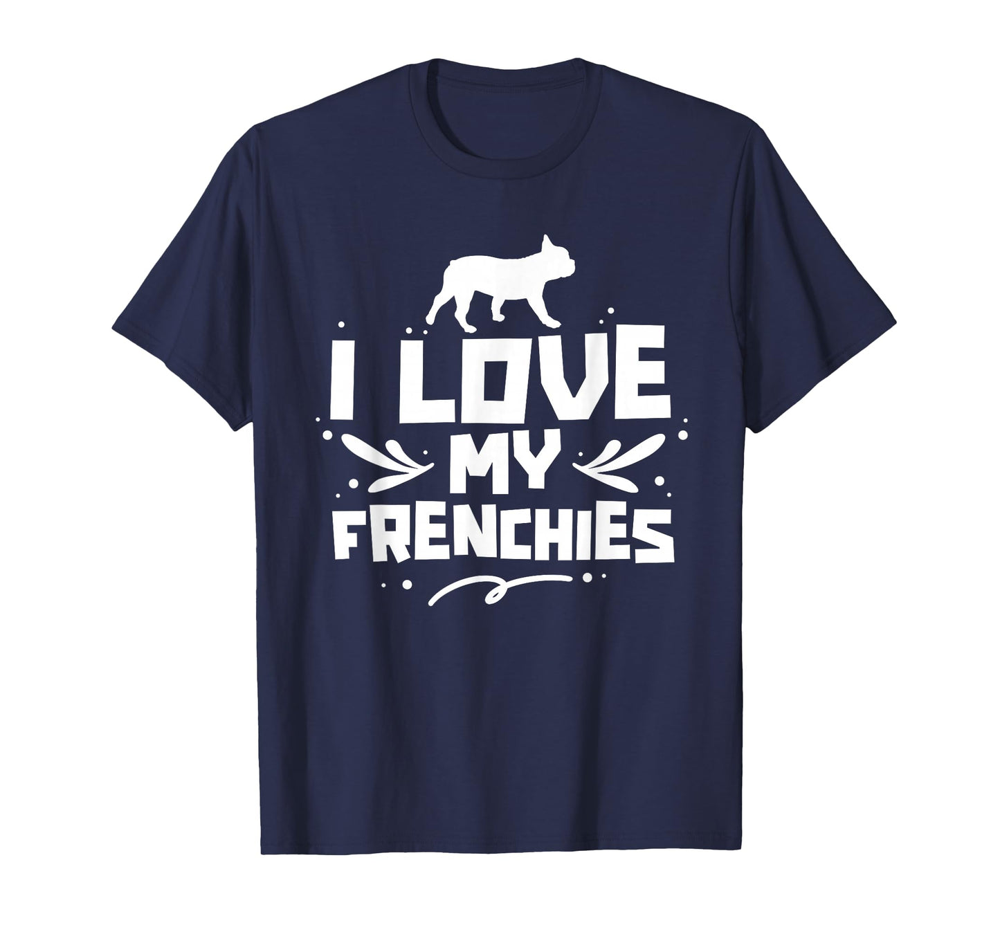 I Love My Frenchies Lover Owner French Bulldog Frenchie T-Shirt
