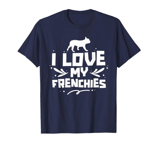 I Love My Frenchies Lover Owner French Bulldog Frenchie T-Shirt