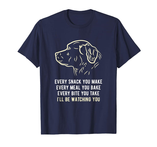 Funny Every snack you make, I'll be watching you Dog Men Women T-Shirt