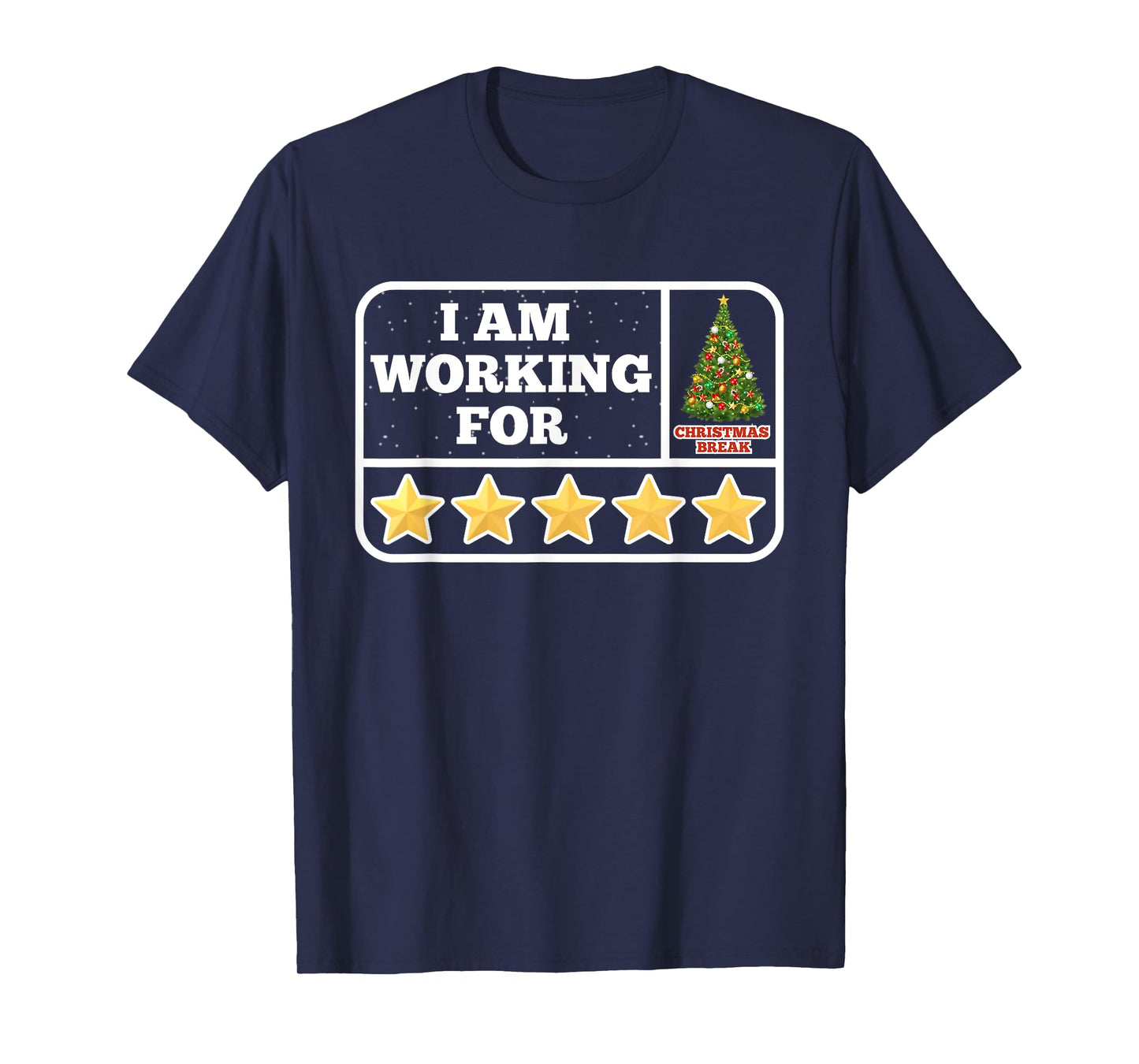 I Am Working For Christmas Break 5 Stars Teacher Xmas Tree T-Shirt