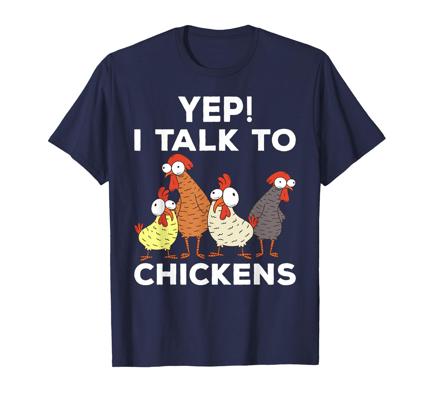 Yep i talk to chickens T-Shirt