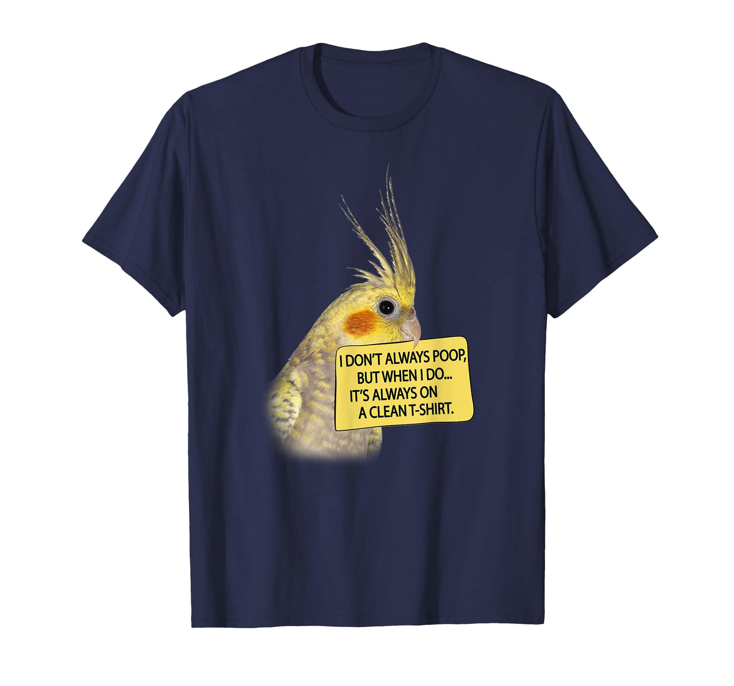 COCKATIEL Birds Funny Cockatiels I don´t always poop T-Shirt