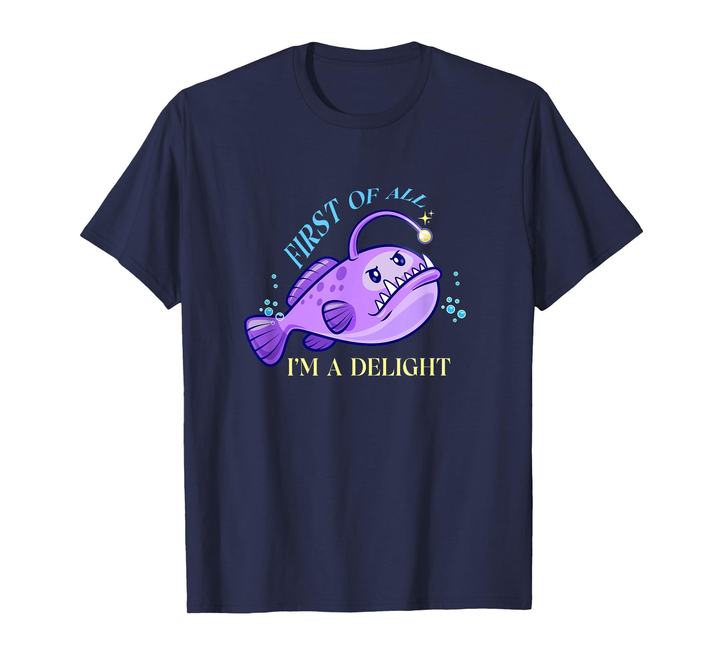 First Of All I'm A Delight Funny anglerfish Gift Men Women T-Shirt