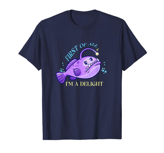 First Of All I'm A Delight Funny anglerfish Gift Men Women T-Shirt