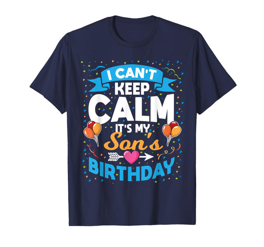 I Can't Keep Calm It's My Son Birthday T-Shirt