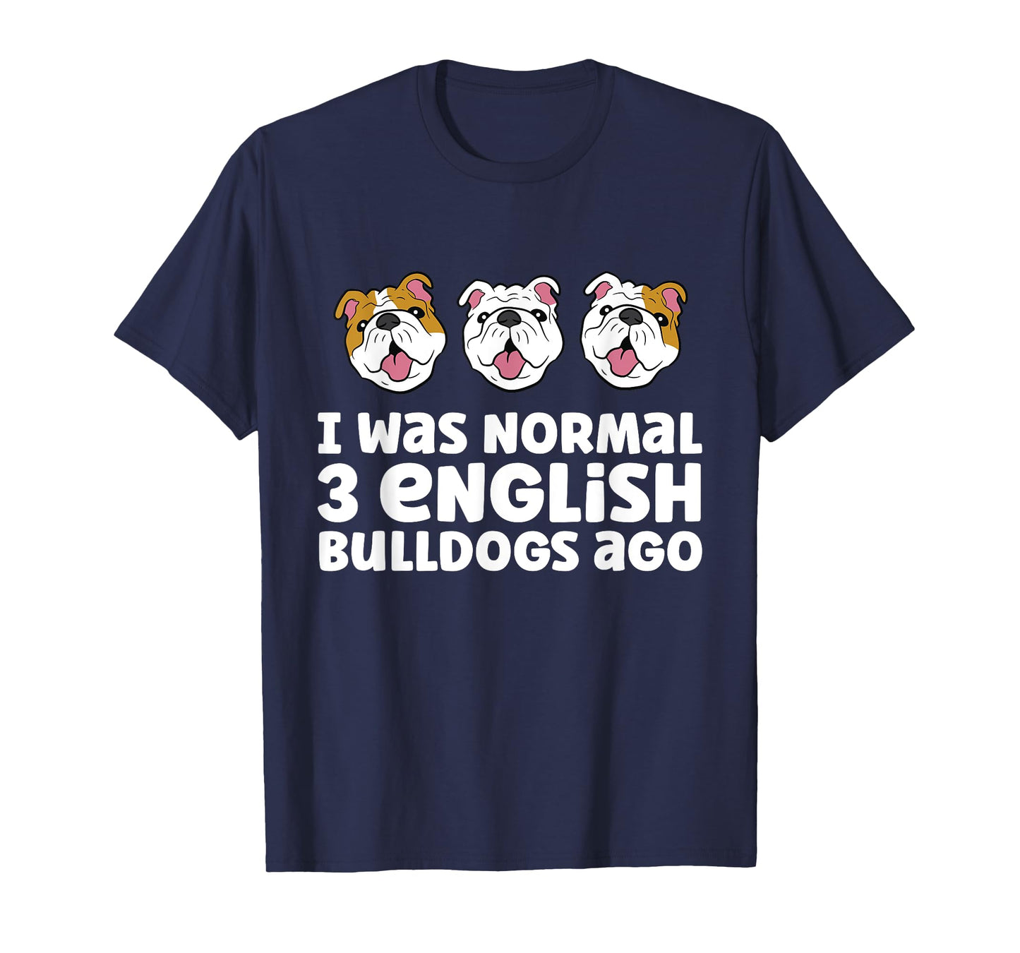 English Bulldog Owner I Was Normal 3 English Bulldogs Ago Men Women Girls Kids T-Shirt
